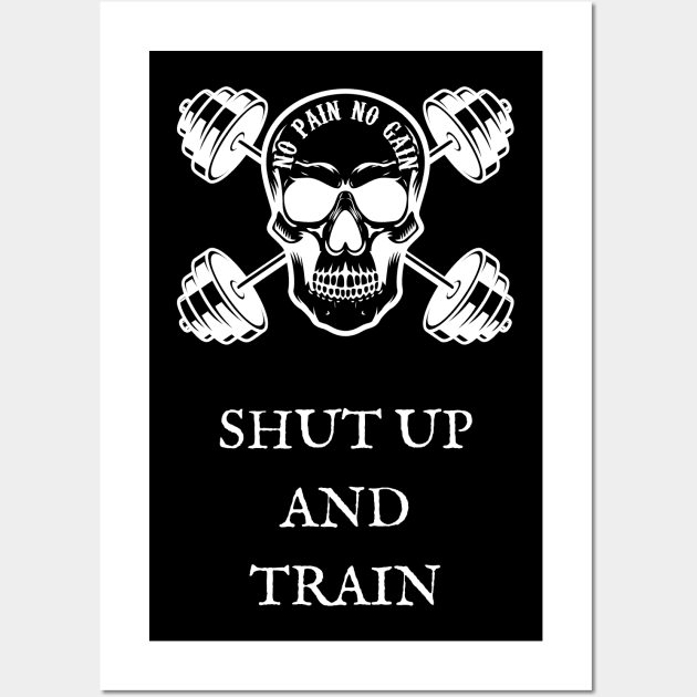 No Pain No Gain Shut Up and Train Wall Art by EdwinPlenzler